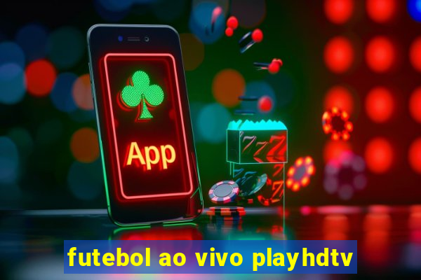 futebol ao vivo playhdtv